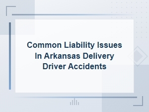 Who Is Liable in Arkansas Delivery Driver Accidents