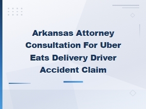 Hiring an Arkansas Attorney for Your Uber Eats Delivery Driver Accident Claim
