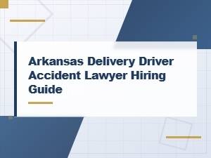 How to Hire an Arkansas Delivery Driver Accident Lawyer