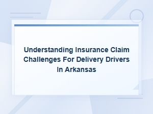 Arkansas Delivery Driver Insurance Claim Challenges